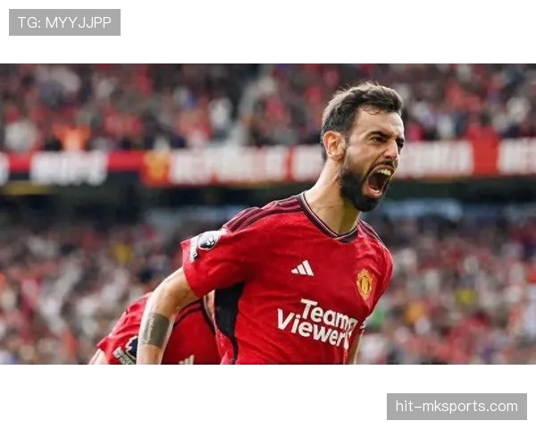 布鲁诺闪耀进攻端，曼联逆转取胜表现抢眼